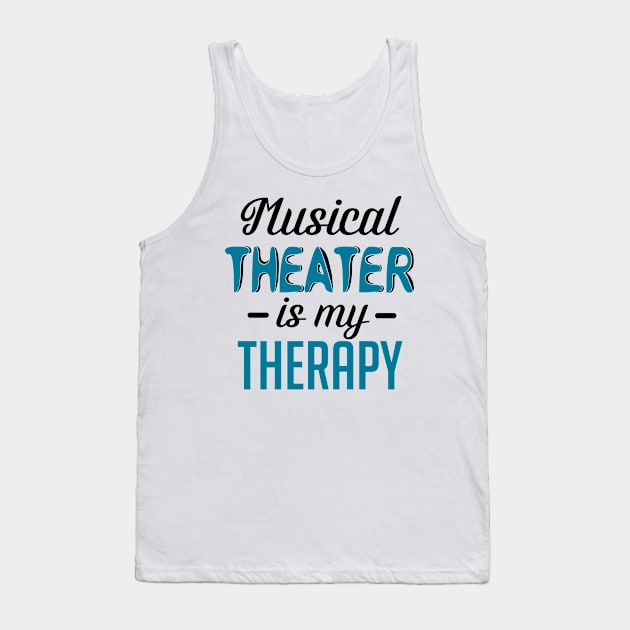 Musical Theater Is My Therapy Tank Top by KsuAnn